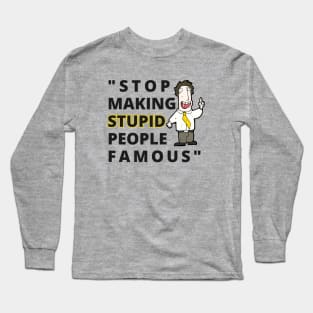 Stop making stupid people Famous Long Sleeve T-Shirt